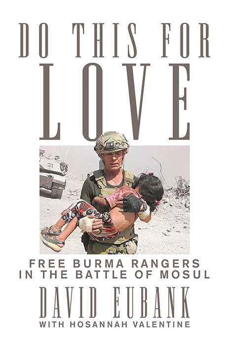 Former Member of U.S. Army Special Forces David Eubank Discusses New Book ‘Do This for Love: Free Burma Rangers in the Battle of Mosul’