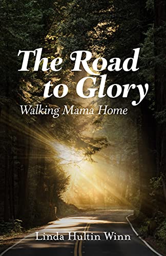 “The Road to Glory: Walking Mama Home” by Linda Winn